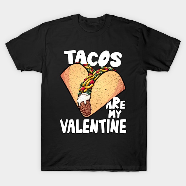 Tacos Are My Valentine Taco Lover Heart Valentine's Day 2021 T-Shirt by Marcekdesign